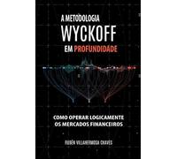 A Metodologia Wyckoff em Profundidade (Curso de Trading e Investimento: Análise Técnica Avançada)