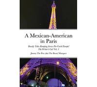 A Mexican-American in Paris: Beastly Tales Romping Across Pre-Covid! The Writer’s Cut! Vol. 1