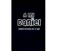 A mi Daniel siempre Recuerda que te amo: spanish personal journal gift for your loved ones, dads, brothers, friends.../ great present notebook to ... from parents to sons, wives to husbands......