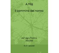 A mia il cammino del nonno: dall' Agro Pontino alla città