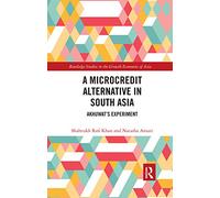 A Microcredit Alternative in South Asia: Akhuwat's Experiment (Routledge Studies in the Growth Economies of Asia)