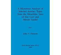 A Microwear Analysis of Selected Artefact Types from the Mesolithic Sites of Star Carr and Mount Sandel, Part i: 187 (BAR British)