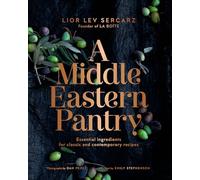 A Middle Eastern Pantry: Essential Ingredients for Classic and Contemporary Recipes: Essential Ingredients for Classic and Contemporary Recipes: A Cookbook