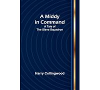 A Middy in Command: A Tale of the Slave Squadron