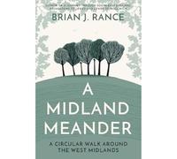 A Midland Meander: A Circular Walk around the West Midlands