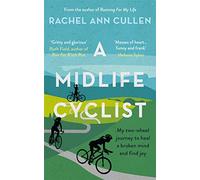 A Midlife Cyclist: My two-wheel journey to heal a broken mind and find joy