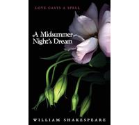 A Midsummer Night's Dream: A Modern Retelling of the Classic Play About Love and Magic for Young Adults (Teen Classics)