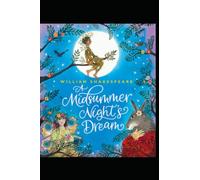 A Midsummer Nights dream by William Shakespeare: Classic Illustrated Edition