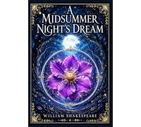 A Midsummer Night's Dream: Classic comedy of enchanted lovers, mischievous fairies, theatrical chaos, and romantic confusion in ancient Athens and the forest beyond