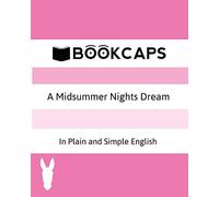 A Midsummer Nights Dream In Plain and Simple English (A Modern Translation and the Original Version): 3 (Classics Retold)