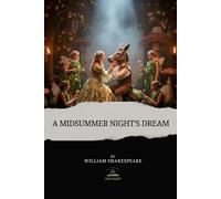 A Midsummer Night's Dream: The Complete and Original Text of Shakespeare’s Comedy of Love and Imagination