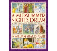A Midsummer's Night Dream & Other Classic Tales of the Plays by William Shakespeare : Retellings of A Midsummer Night's Dream, Twelfth Night, Hamlet, Macbeth, Romeo and Juliet, and Antony and Cleopatr