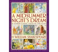 A Midsummer's Night Dream & Other Classic Tales of the Plays by William Shakespeare: Retellings of A Midsummer Night's Dream, Twelfth Night, Hamlet, Macbeth, Romeo and Juliet, and Antony and Cleopatra