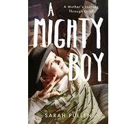 A Mighty Boy: A Mother's Journey Through Grief