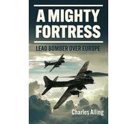A Mighty Fortress: Lead Bomber over Europe (Casemate Illustrated)