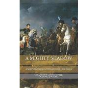 A MIGHTY SHADOW: The Exploits and Adventures of Brigadier Etienne Gerard in the Service of His Master, Emperor Napoleon I, as recounted to Joseph ... Exploits and Adventures of Brigadier Gerard)
