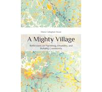 A Mighty Village: Reflections on Parenting, Disability, and Building Community