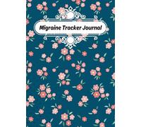 A Migraine Tracker Journal: Track Headache Triggers, Pain Severity, Symptoms, Relief Techniques, and Duration: Track Headache Triggers, Pain Severity, Symptoms, Relief Techniques, and Duration