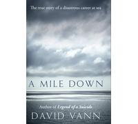 A Mile Down: The True Story of a Disastrous Career at Sea