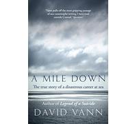 A Mile Down: The True Story of a Disastrous Career at Sea