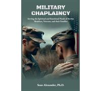 A Military Chaplaincy Handbook: Serving the Spiritual and Emotional Needs of Service Members, Veterans, and Their Families