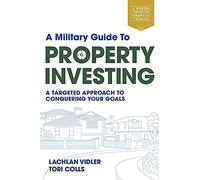 A Military Guide to Property Investing: A targeted approach to conquering your goals