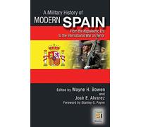 A Military History of Modern Spain: From the Napoleonic Era to the International War on Terror