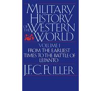 A Military History Of The Western World, Vol. I: From The Earliest Times To The Battle Of Lepanto