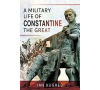 A Military Life of Constantine the Great