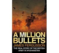 A Million Bullets: The real story of the British Army in Afghanistan