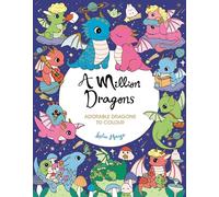 A Million Dragons: Adorable Dragons to Colour (A Million Creatures to Colour)