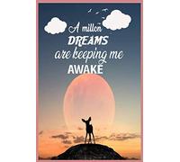 A Million Dreams Are Keeping Me Awake Journal Notebook: gift for girls, moms, dads, sisters, brothers and kids 100 Pages Soft and Matte cover ( 6 x 9 inches )