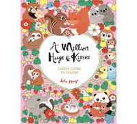A Million Hugs and Kisses: Cuddly Cuties to Colour (A Million Creatures to Colour)