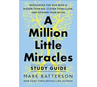 A Million Little Miracles Study Guide: Rediscover the God Who Is Bigger Than Big, Closer Then Close, and Gooder Than Good