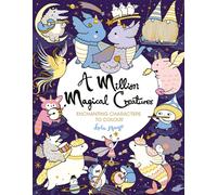 A Million Magical Creatures : Enchanting Characters to Colour