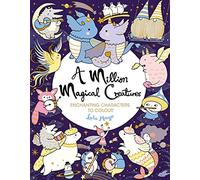 A Million Magical Creatures: Enchanting Characters to Colour (A Million Creatures to Colour)