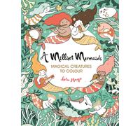 A Million Mermaids : Magical Creatures to Colour