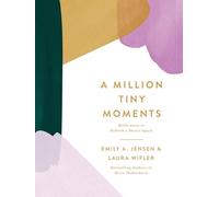 A Million Tiny Moments: Reflections to Refresh a Mom's Spirit