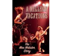 A Million Vacations: The Max Webster Story