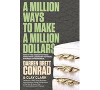 A Million Ways To Make A Million Dollars: Including: How to Find Hidden Mattress Money with Legendary Mattress Business Entrepreneur, Darren Brett Conrad