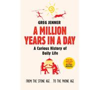 A Million Years in a Day : A Curious History of Daily Life