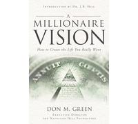 A Millionaire Vision: How to Create the Life You Really Want