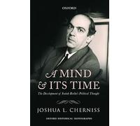 A Mind and its Time The Development of Isaiah Berlin's Political Thought (Oxford Historical Monographs)