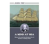 A Mind at Sea: Henry Fry and the Glorious Era of Quebec's Sailing Ships