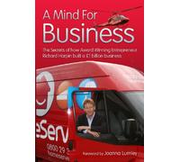 A Mind For Business: The Secrets of How Award Winning Entrepreneur Richard Harpin Built a ÷1 Billion Business