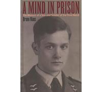 A Mind in Prison: The Memoir of a Son and Soldier of the Third Reich