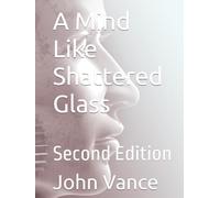 A Mind Like Shattered Glass: Second Edition