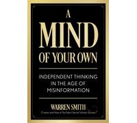 A Mind of Your Own : Independent Thinking in the Age of Misinformation