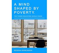 A Mind Shaped By Poverty: 10 Things Educators Should Know: 1