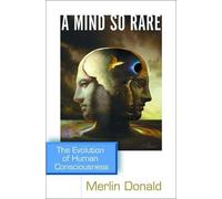 A Mind so Rare - The Evolution of Human Consciousness